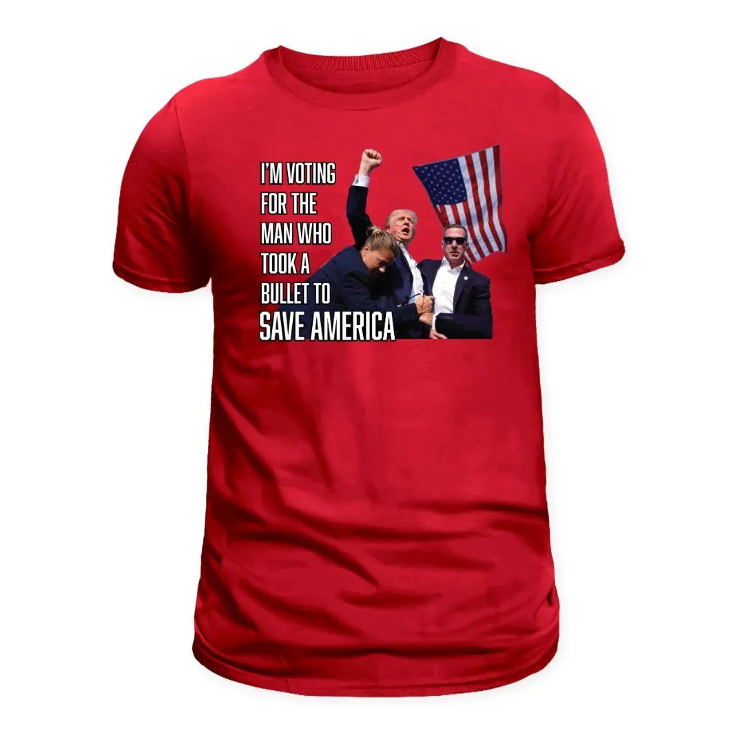 I'm Voting For The Man Who Took A Bullet To Save America T-Shirt