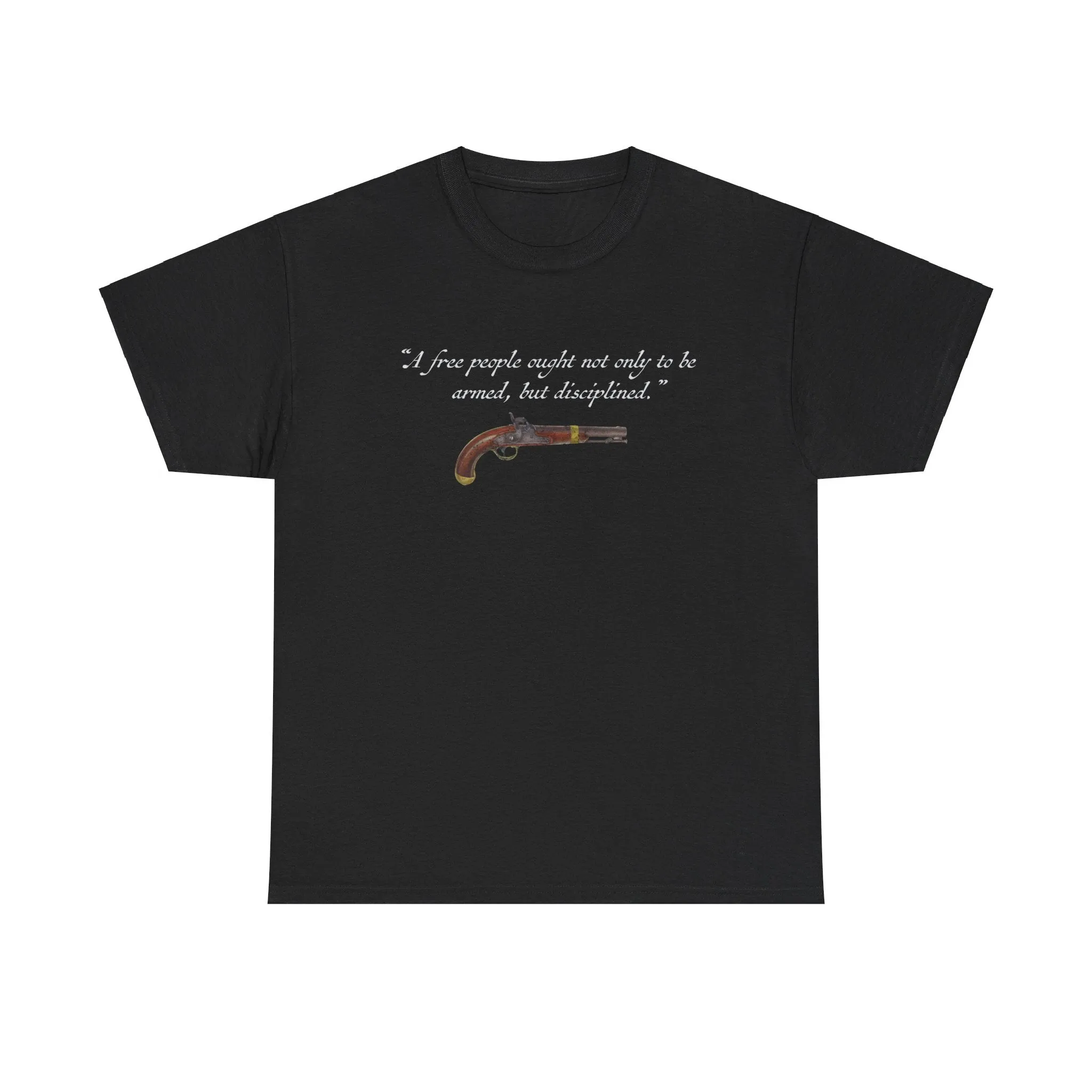 "A free people ought not only to be armed, but disciplined" T-Shirt