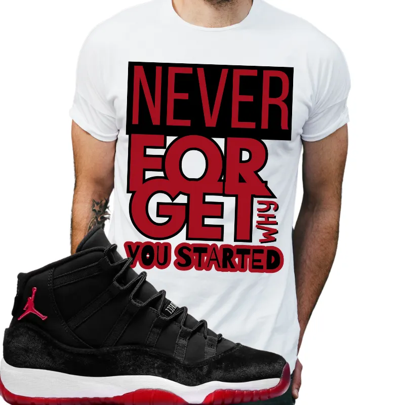 "Never forget why you started" T-shirt to Match Air Jordan 11 Bred Velvet's